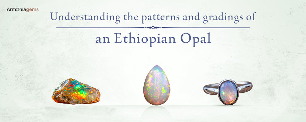 Ethiopian Opal: Grading, Patterns, Colors & Quality